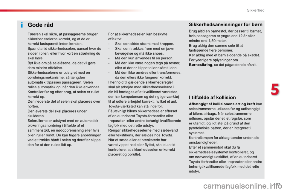 TOYOTA PROACE VERSO 2016 Brugsanvisning (in Danish) 167
ProaceVerso_da_Chap05_securite_ed01-2016
Gode råd
I tilfælde af kollision
Afhængigt af kollisionens art og kraft kan
selestrammerne udløses før og uafhængigt
af bilens airbags. NÃ¥r selest TOYOTA PROACE VERSO 2016 Brugsanvisning (in Danish) 167
ProaceVerso_da_Chap05_securite_ed01-2016
Gode råd
I tilfælde af kollision
Afhængigt af kollisionens art og kraft kan
selestrammerne udløses før og uafhængigt
af bilens airbags. NÃ¥r selest