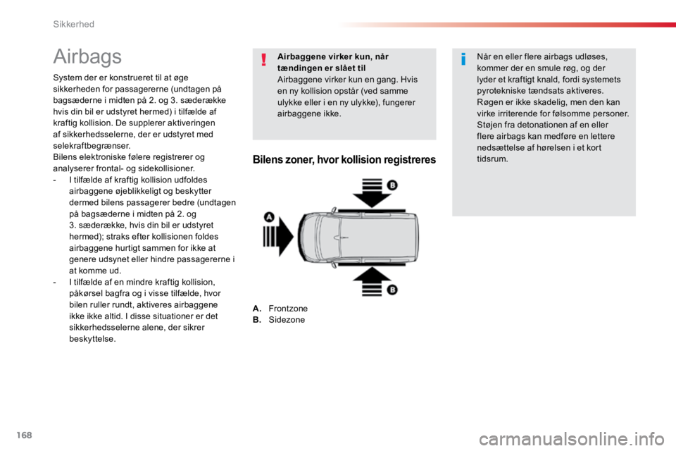 TOYOTA PROACE VERSO 2016 Brugsanvisning (in Danish) 168
ProaceVerso_da_Chap05_securite_ed01-2016
Airbags
System der er konstrueret til at øge
sikkerheden for passagererne (undtagen på
bagsæderne i midten på 2. og 3. sæderække
hvis din bil er u TOYOTA PROACE VERSO 2016 Brugsanvisning (in Danish) 168
ProaceVerso_da_Chap05_securite_ed01-2016
Airbags
System der er konstrueret til at øge
sikkerheden for passagererne (undtagen på
bagsæderne i midten på 2. og 3. sæderække
hvis din bil er u