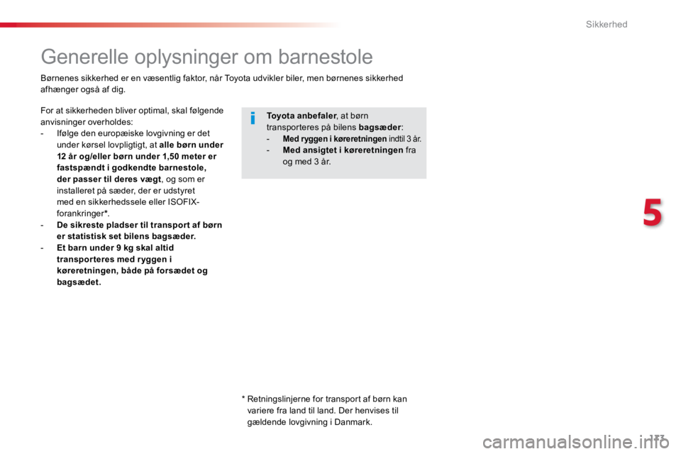 TOYOTA PROACE VERSO 2016 Brugsanvisning (in Danish) 173
ProaceVerso_da_Chap05_securite_ed01-2016
Generelle oplysninger om barnestole
For at sikkerheden bliver optimal, skal følgende
anvisninger overholdes:
- Ifølge den europæiske lovgivning er det TOYOTA PROACE VERSO 2016 Brugsanvisning (in Danish) 173
ProaceVerso_da_Chap05_securite_ed01-2016
Generelle oplysninger om barnestole
For at sikkerheden bliver optimal, skal følgende
anvisninger overholdes:
- Ifølge den europæiske lovgivning er det