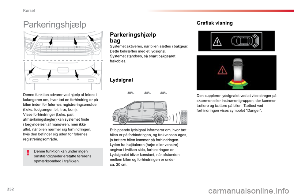 TOYOTA PROACE VERSO 2016 Brugsanvisning (in Danish) 252
ProaceVerso_da_Chap06_conduite_ed01-2016
Denne funktion advarer ved hjælp af følere i
kofangeren om, hvor tæt en forhindring er på
bilen inden for følernes registreringsområde
(f.eks. fod TOYOTA PROACE VERSO 2016 Brugsanvisning (in Danish) 252
ProaceVerso_da_Chap06_conduite_ed01-2016
Denne funktion advarer ved hjælp af følere i
kofangeren om, hvor tæt en forhindring er på
bilen inden for følernes registreringsområde
(f.eks. fod