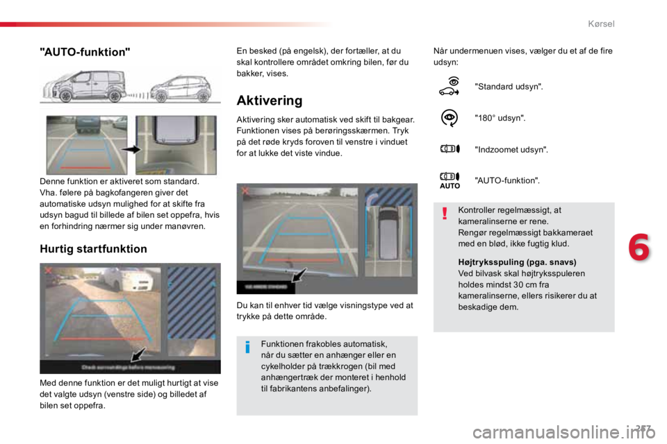 TOYOTA PROACE VERSO 2016 Brugsanvisning (in Danish) 257
ProaceVerso_da_Chap06_conduite_ed01-2016
Aktivering
Aktivering sker automatisk ved skift til bakgear.
Funktionen vises på berøringsskærmen. Tryk
på det røde kryds foroven til venstre i vindu TOYOTA PROACE VERSO 2016 Brugsanvisning (in Danish) 257
ProaceVerso_da_Chap06_conduite_ed01-2016
Aktivering
Aktivering sker automatisk ved skift til bakgear.
Funktionen vises på berøringsskærmen. Tryk
på det røde kryds foroven til venstre i vindu