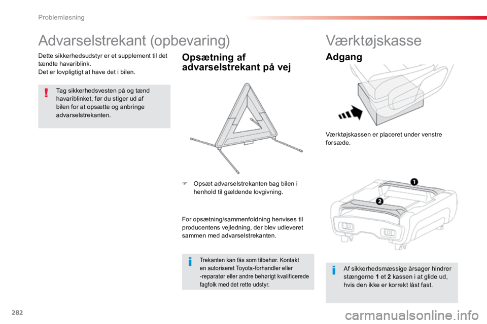 TOYOTA PROACE VERSO 2016 Brugsanvisning (in Danish) 282
ProaceVerso_da_Chap08_En-cas-de-panne_ed01-2016
Advarselstrekant (opbevaring)
Tag sikkerhedsvesten på og tænd
havariblinket, før du stiger ud af
bilen for at opsætte og anbringe
advarselstr TOYOTA PROACE VERSO 2016 Brugsanvisning (in Danish) 282
ProaceVerso_da_Chap08_En-cas-de-panne_ed01-2016
Advarselstrekant (opbevaring)
Tag sikkerhedsvesten på og tænd
havariblinket, før du stiger ud af
bilen for at opsætte og anbringe
advarselstr
