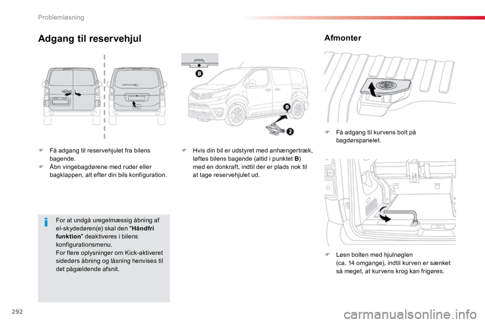 TOYOTA PROACE VERSO 2016 Brugsanvisning (in Danish) 292
ProaceVerso_da_Chap08_En-cas-de-panne_ed01-2016
F FÃ¥ adgang til reservehjulet fra bilens
bagende.
F Åbn vingebagdørene med ruder eller
bagklappen, alt efter din bils konfiguration. F
FÃ¥ ad TOYOTA PROACE VERSO 2016 Brugsanvisning (in Danish) 292
ProaceVerso_da_Chap08_En-cas-de-panne_ed01-2016
F FÃ¥ adgang til reservehjulet fra bilens
bagende.
F Åbn vingebagdørene med ruder eller
bagklappen, alt efter din bils konfiguration. F
FÃ¥ ad
