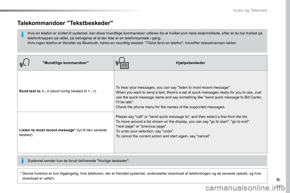 TOYOTA PROACE VERSO 2016 Brugsanvisning (in Danish) 341
ProaceVerso_da_Chap10b_NAC-1_ed01-2016
"Mundtlige kommandoer"Hjælpebeskeder
Send text to <...> (send hurtig besked til <...>) To hear your messages, you can say "listen to most recen TOYOTA PROACE VERSO 2016 Brugsanvisning (in Danish) 341
ProaceVerso_da_Chap10b_NAC-1_ed01-2016
"Mundtlige kommandoer"Hjælpebeskeder
Send text to <...> (send hurtig besked til <...>) To hear your messages, you can say "listen to most recen