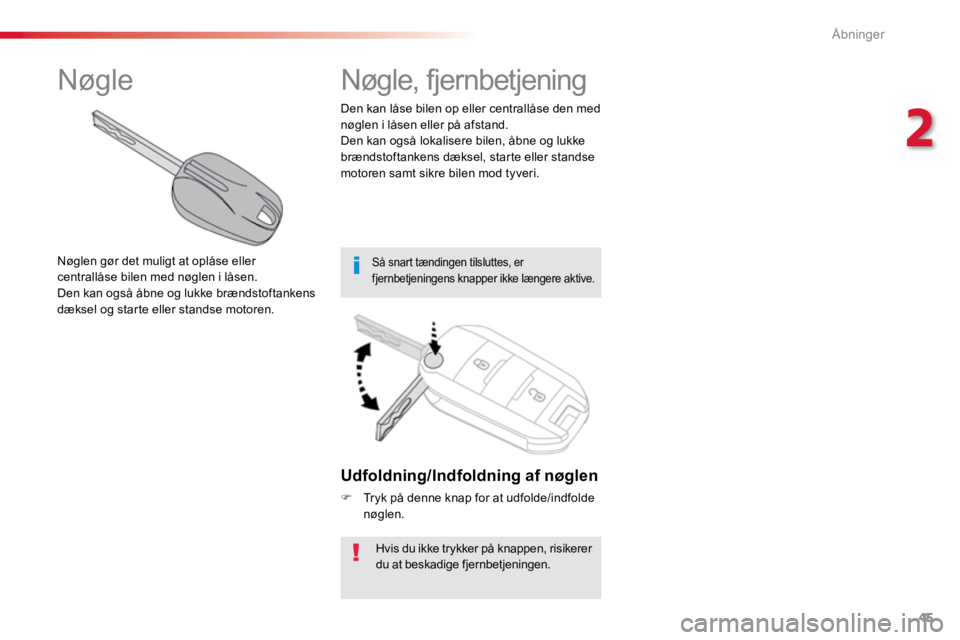 TOYOTA PROACE VERSO 2016 Brugsanvisning (in Danish) 45
ProaceVerso_da_Chap02_ouvertures_ed01-2016
Udfoldning/Indfoldning af nøglen
F Tryk på denne knap for at udfolde/indfolde
nøglen.
Hvis du ikke trykker på knappen, risikerer
du at beskadige fje TOYOTA PROACE VERSO 2016 Brugsanvisning (in Danish) 45
ProaceVerso_da_Chap02_ouvertures_ed01-2016
Udfoldning/Indfoldning af nøglen
F Tryk på denne knap for at udfolde/indfolde
nøglen.
Hvis du ikke trykker på knappen, risikerer
du at beskadige fje