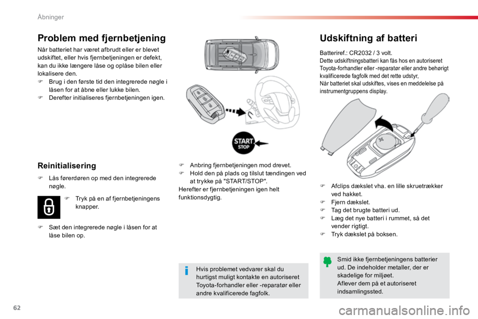 TOYOTA PROACE VERSO 2016 Brugsanvisning (in Danish) 62
ProaceVerso_da_Chap02_ouvertures_ed01-2016
Udskiftning af batteri
Batteriref.: CR2032 / 3 volt.Dette udskiftningsbatteri kan fås hos en autoriseret
Toyota-forhandler eller -reparatør eller andre TOYOTA PROACE VERSO 2016 Brugsanvisning (in Danish) 62
ProaceVerso_da_Chap02_ouvertures_ed01-2016
Udskiftning af batteri
Batteriref.: CR2032 / 3 volt.Dette udskiftningsbatteri kan fås hos en autoriseret
Toyota-forhandler eller -reparatør eller andre