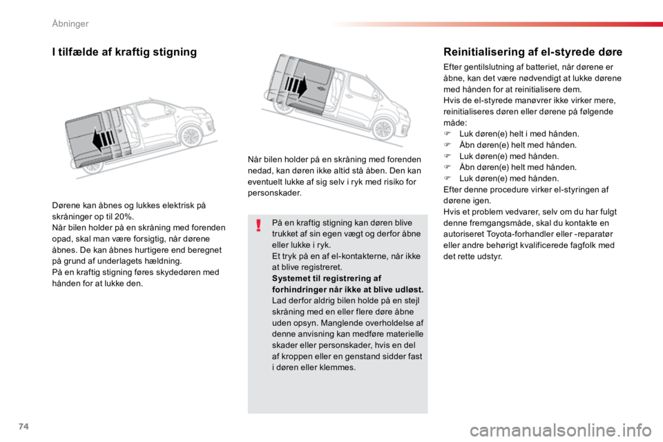 TOYOTA PROACE VERSO 2016 Brugsanvisning (in Danish) 74
ProaceVerso_da_Chap02_ouvertures_ed01-2016
På en kraftig stigning kan døren blive
trukket af sin egen vægt og der for åbne
eller lukke i ryk.
Et tryk på en af el-kontakterne, når ikke
at b TOYOTA PROACE VERSO 2016 Brugsanvisning (in Danish) 74
ProaceVerso_da_Chap02_ouvertures_ed01-2016
På en kraftig stigning kan døren blive
trukket af sin egen vægt og der for åbne
eller lukke i ryk.
Et tryk på en af el-kontakterne, når ikke
at b