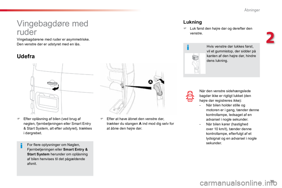 TOYOTA PROACE VERSO 2016 Brugsanvisning (in Danish) 79
ProaceVerso_da_Chap02_ouvertures_ed01-2016
Når den venstre sidehængslede
bagdør ikke er rigtigt lukket (den
højre dør registreres ikke):
- Når bilen holder stille og
motoren er i gang, tæ TOYOTA PROACE VERSO 2016 Brugsanvisning (in Danish) 79
ProaceVerso_da_Chap02_ouvertures_ed01-2016
Når den venstre sidehængslede
bagdør ikke er rigtigt lukket (den
højre dør registreres ikke):
- Når bilen holder stille og
motoren er i gang, tæ