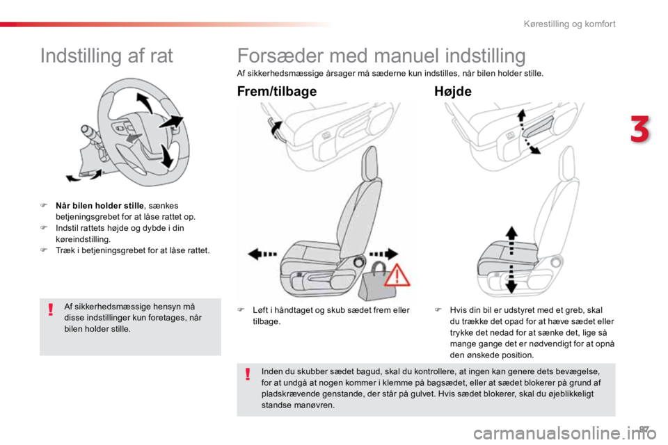 TOYOTA PROACE VERSO 2016 Brugsanvisning (in Danish) 87
ProaceVerso_da_Chap03_ergonomie-et-confort_ed01-2016
Indstilling af rat
F Når bilen holder stille , sænkes
betjeningsgrebet for at låse rattet op.
F Indstil rattets højde og dybde i din
kør TOYOTA PROACE VERSO 2016 Brugsanvisning (in Danish) 87
ProaceVerso_da_Chap03_ergonomie-et-confort_ed01-2016
Indstilling af rat
F Når bilen holder stille , sænkes
betjeningsgrebet for at låse rattet op.
F Indstil rattets højde og dybde i din
kør