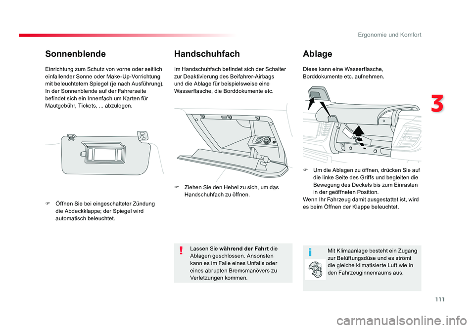 TOYOTA PROACE VERSO 2016  Betriebsanleitungen (in German) 111
3
Ergonomie und Komfort
Proace_Verso_de_Chap03_ergonomie-et-confort_ed01-2016
HandschuhfachAblage
Diese kann eine Wasserflasche, 
Borddokumente etc. aufnehmen.
Im Handschuhfach befindet sich der S