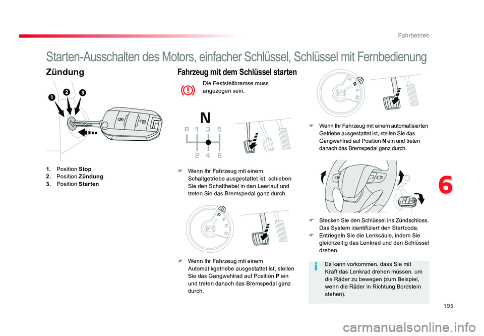 TOYOTA PROACE VERSO 2017  Betriebsanleitungen (in German) 195
6
Fahrbetrieb
Proace_Verso_de_Chap06_conduite_ed01-2016
Starten-Ausschalten des Motors, einfacher Schlüssel, Schlüssel mit Fernbedienung
Zündung
1.  Position Stop
2.   Position Zündung
3.   Po