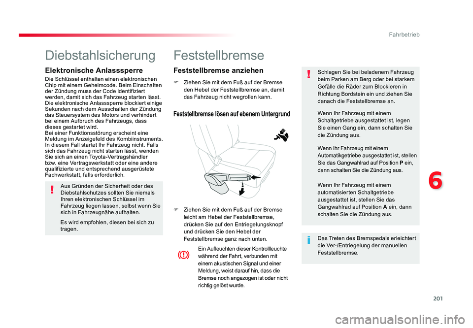 TOYOTA PROACE VERSO 2017 Betriebsanleitungen (in German) 201
6
Fahrbetrieb
Proace_Verso_de_Chap06_conduite_ed01-2016
Feststellbremse
F Ziehen Sie mit dem Fuß auf der Bremse den Hebel der Feststellbremse an, damit
das Fahrzeug nicht wegrollen kann.
F Zie TOYOTA PROACE VERSO 2017 Betriebsanleitungen (in German) 201
6
Fahrbetrieb
Proace_Verso_de_Chap06_conduite_ed01-2016
Feststellbremse
F Ziehen Sie mit dem Fuß auf der Bremse den Hebel der Feststellbremse an, damit
das Fahrzeug nicht wegrollen kann.
F Zie