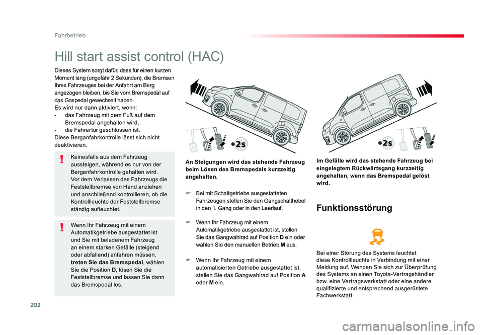 TOYOTA PROACE VERSO 2017 Betriebsanleitungen (in German) 202
Fahrbetrieb
Proace_Verso_de_Chap06_conduite_ed01-2016
Hill start assist control (HAC)
Dieses System sorgt dafür, dass für einen kurzen
Moment lang (ungefähr 2 Sekunden), die Bremsen
Ihres Fah TOYOTA PROACE VERSO 2017 Betriebsanleitungen (in German) 202
Fahrbetrieb
Proace_Verso_de_Chap06_conduite_ed01-2016
Hill start assist control (HAC)
Dieses System sorgt dafür, dass für einen kurzen
Moment lang (ungefähr 2 Sekunden), die Bremsen
Ihres Fah
