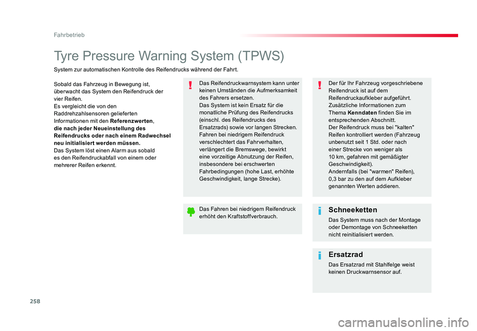 TOYOTA PROACE VERSO 2016  Betriebsanleitungen (in German) 258
Fahrbetrieb
Proace_Verso_de_Chap06_conduite_ed01-2016
Tyre Pressure Warning System (TPWS)
Sobald das Fahrzeug in Bewegung ist, 
überwacht das System den Reifendruck der 
vier Reifen.
Es vergleich