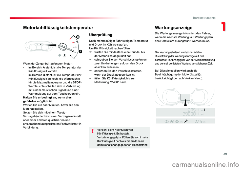 TOYOTA PROACE VERSO 2016  Betriebsanleitungen (in German) 29
1
Bordinstrumente
Proace_Verso_de_Chap01_instruments-de-bord_ed01-2016
Wenn der Zeiger bei laufendem Motor:
-  im Bereich A steht, ist die Temperatur der 
Kühlflüssigkeit korrekt,
-  im Bereich  