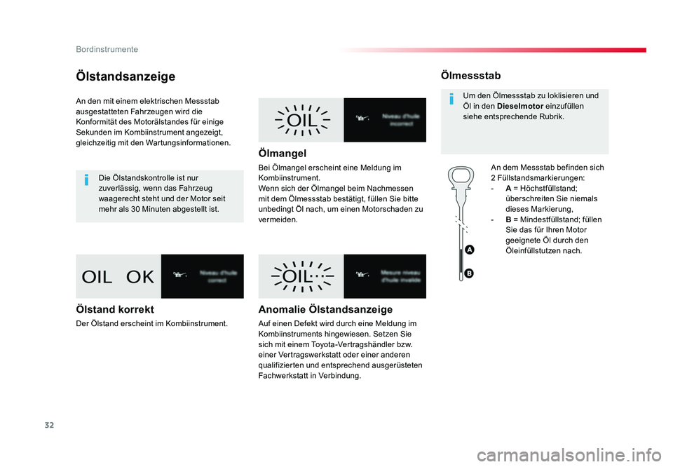 TOYOTA PROACE VERSO 2017  Betriebsanleitungen (in German) 32
Bordinstrumente
Proace_Verso_de_Chap01_instruments-de-bord_ed01-2016
Ölstandsanzeige
An den mit einem elektrischen Messstab 
ausgestatteten Fahrzeugen wird die 
Konformität des Motorälstandes f