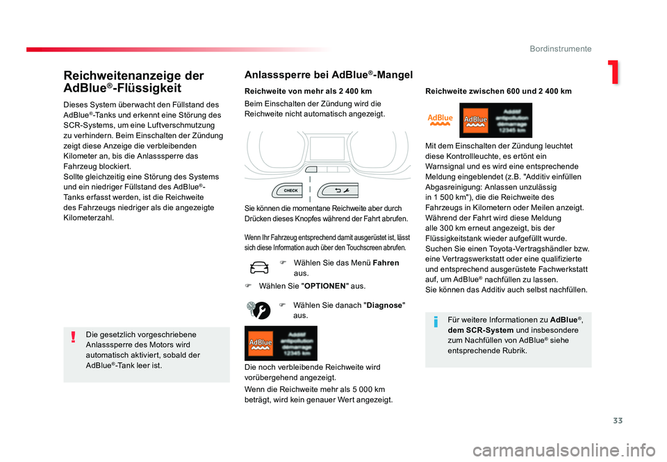 TOYOTA PROACE VERSO 2017  Betriebsanleitungen (in German) 33
1
Bordinstrumente
Proace_Verso_de_Chap01_instruments-de-bord_ed01-2016
Reichweitenanzeige der 
AdBlue®-Flüssigkeit
Dieses System über wacht den Füllstand des 
AdBlue®-Tanks und erkennt eine St