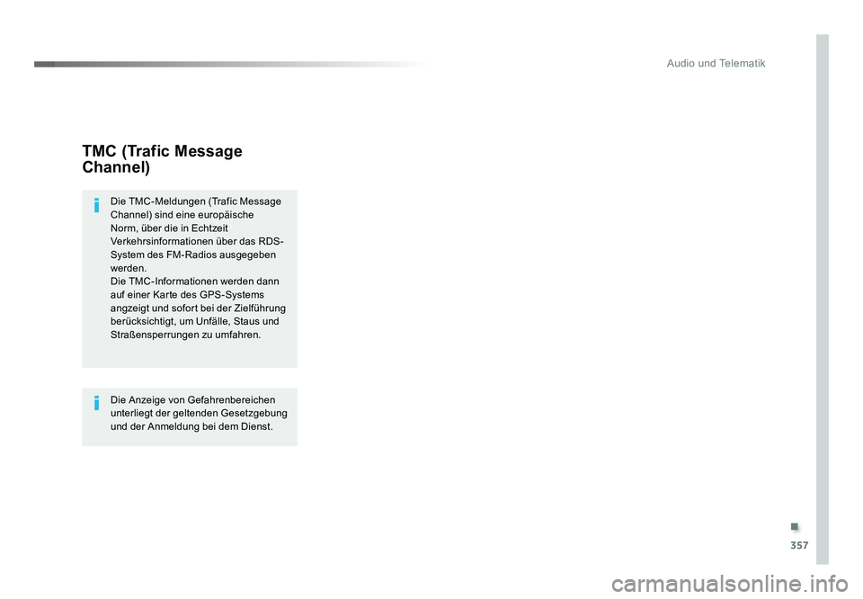 TOYOTA PROACE VERSO 2017  Betriebsanleitungen (in German) .
357
Audio und Telematik
Proace_Verso_de_Chap10b_NAC-1_ed01-2016
TMC (Trafic Message 
Channel)
Die TMC-Meldungen (Trafic Message 
Channel) sind eine europäische 
Norm, über die in Echtzeit 
Verkehr