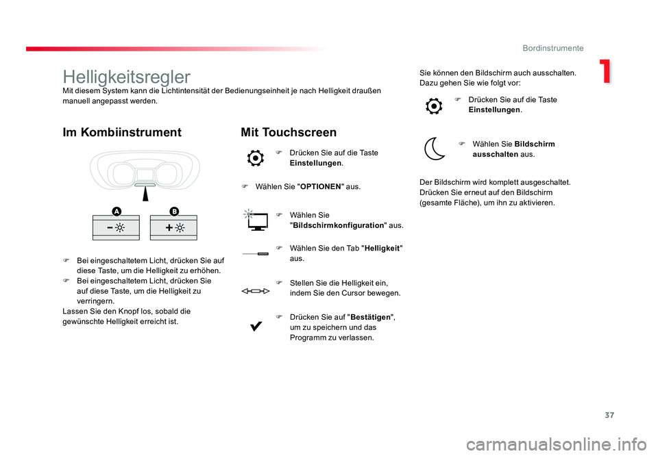 TOYOTA PROACE VERSO 2017  Betriebsanleitungen (in German) 37
1
Bordinstrumente
Proace_Verso_de_Chap01_instruments-de-bord_ed01-2016
HelligkeitsreglerMit diesem System kann die Lichtintensität der Bedienungseinheit je nach Helligkeit draußen 
manuell angepa