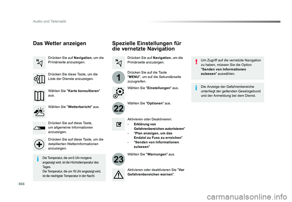 TOYOTA PROACE VERSO 2017  Betriebsanleitungen (in German) 366
22
23
1
Audio und Telematik
Proace_Verso_de_Chap10b_NAC-1_ed01-2016
Spezielle Einstellungen für 
die vernetzte Navigation
Um Zugriff auf die vernetzte Navigation 
zu haben, müssen Sie die Option