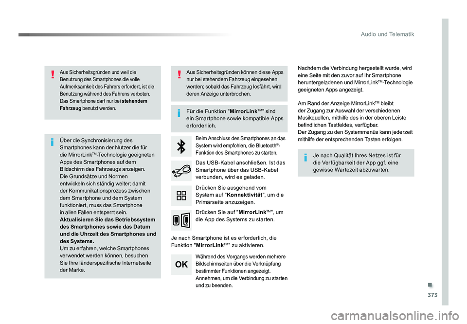 TOYOTA PROACE VERSO 2017  Betriebsanleitungen (in German) .
373
Audio und Telematik
Proace_Verso_de_Chap10b_NAC-1_ed01-2016
Aus Sicherheitsgründen und weil die 
Benutzung des Smartphones die volle 
Aufmerksamkeit des Fahrers er fordert, ist die 
Benutzung w