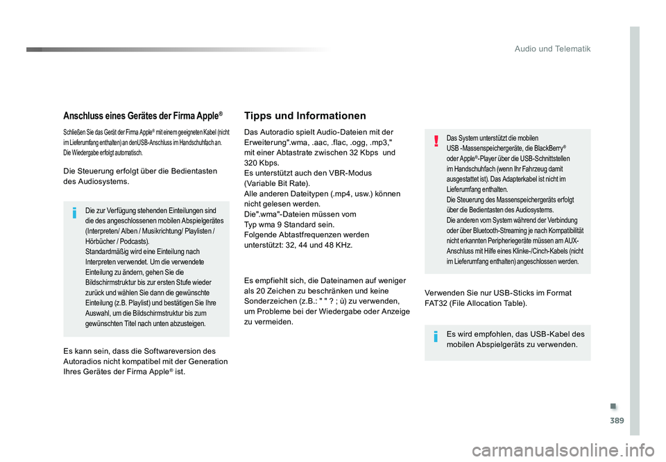 TOYOTA PROACE VERSO 2017  Betriebsanleitungen (in German) .
389
Audio und Telematik
Proace_Verso_de_Chap10b_NAC-1_ed01-2016
Anschluss eines Gerätes der Firma Apple®
Schließen Sie das Gerät der Firma Apple® mit einem geeigneten Kabel (nicht 
im Lieferumf