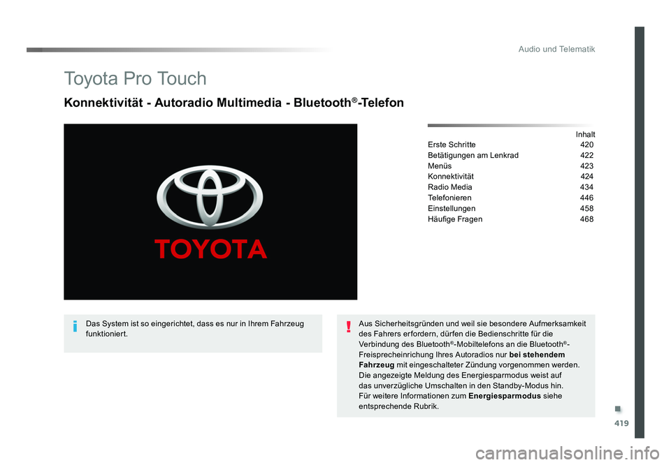 TOYOTA PROACE VERSO 2017 Betriebsanleitungen (in German) .
419
Audio und Telematik
Proace_Verso_de_Chap10c_RCC-1_ed01-2016
To y o t a P r o To u c h
Konnektivität - Autoradio Multimedia - Bluetooth®-Telefon
Inhalt
Erste Schritte 420
Betätigungen am L TOYOTA PROACE VERSO 2017 Betriebsanleitungen (in German) .
419
Audio und Telematik
Proace_Verso_de_Chap10c_RCC-1_ed01-2016
To y o t a P r o To u c h
Konnektivität - Autoradio Multimedia - Bluetooth®-Telefon
Inhalt
Erste Schritte 420
Betätigungen am L