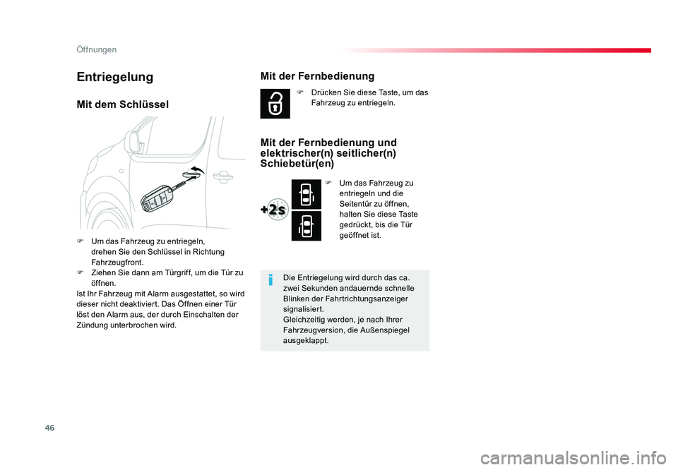 TOYOTA PROACE VERSO 2017  Betriebsanleitungen (in German) 46
Öffnungen
Proace_Verso_de_Chap02_ouvertures_ed01-2016
Mit dem Schlüssel
F  Um das Fahrzeug zu entriegeln, drehen Sie den Schlüssel in Richtung 
Fahrzeugfront.
F  Ziehen Sie dann am Türgriff, um