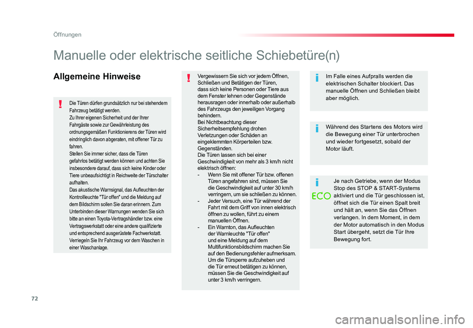 TOYOTA PROACE VERSO 2017  Betriebsanleitungen (in German) 72
Öffnungen
Proace_Verso_de_Chap02_ouvertures_ed01-2016
Allgemeine HinweiseVergewissern Sie sich vor jedem Öffnen, 
Schließen und Betätigen der Türen, 
dass sich keine Personen oder Tiere aus 
d
