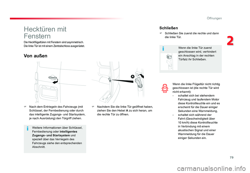 TOYOTA PROACE VERSO 2017  Betriebsanleitungen (in German) 79
2
Öffnungen
Proace_Verso_de_Chap02_ouvertures_ed01-2016
Wenn die linke Flügeltür nicht richtig 
geschlossen ist (die rechte Tür wird 
nicht erkannt):
- schaltet sich bei stehendem 
Fahrzeug und