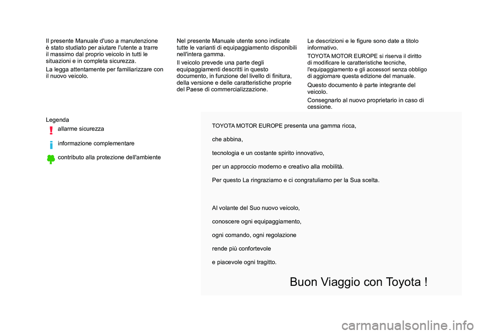 TOYOTA PROACE VERSO 2017 Manuale duso (in Italian) TOYOTA MOTOR EUROPE presenta una gamma ricca,
che abbina,
tecnologia e un costante spirito innovativo,
per un approccio moderno e creativo alla mobilità.
Per questo La ringraziamo e ci congratuliamo TOYOTA PROACE VERSO 2017 Manuale duso (in Italian) TOYOTA MOTOR EUROPE presenta una gamma ricca,
che abbina,
tecnologia e un costante spirito innovativo,
per un approccio moderno e creativo alla mobilità.
Per questo La ringraziamo e ci congratuliamo