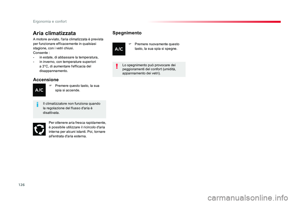TOYOTA PROACE VERSO 2017  Manuale duso (in Italian) 126
Ergonomia e confort
Spacetourer-VP_it_Chap03_ergonomie-et-confort_ed01-2016
Aria climatizzata
Accensione
A motore avviato, l'aria climatizzata è prevista 
per funzionare efficacemente in qual