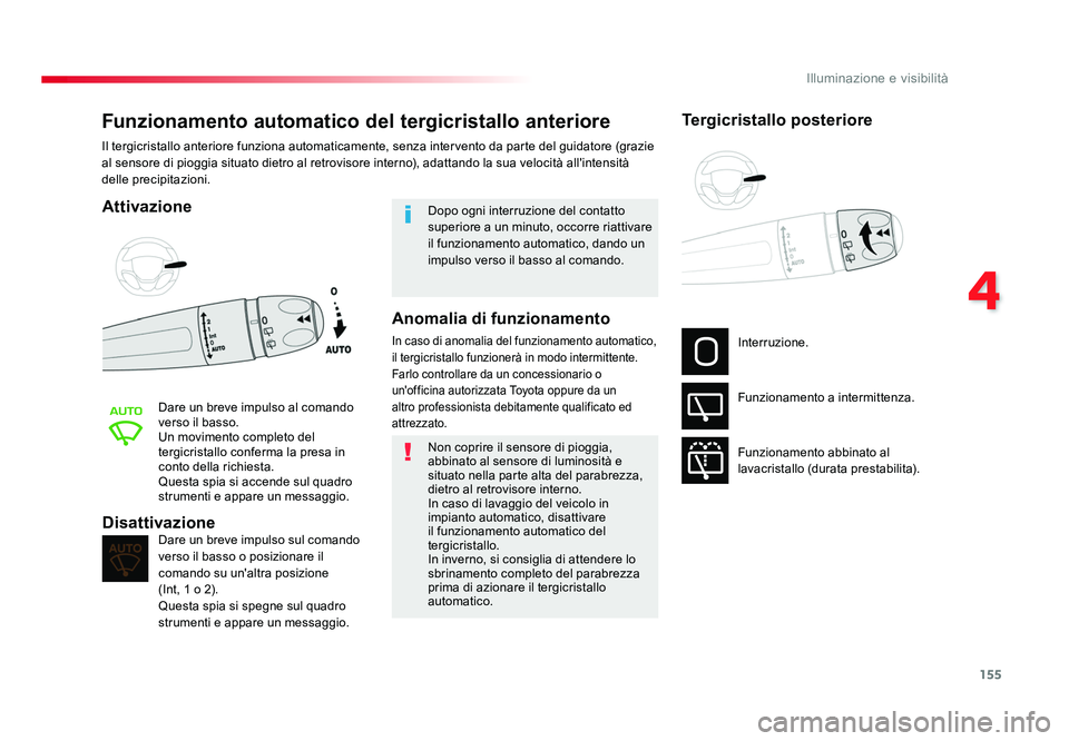 TOYOTA PROACE VERSO 2017 Manuale duso (in Italian) 155
4
Illuminazione e visibilità
Spacetourer-VP_it_Chap04_eclairage-et-visibilite_ed01-2016
Funzionamento automatico del tergicristallo anteriore
Attivazione
Dare un breve impulso al comando
verso i TOYOTA PROACE VERSO 2017 Manuale duso (in Italian) 155
4
Illuminazione e visibilità
Spacetourer-VP_it_Chap04_eclairage-et-visibilite_ed01-2016
Funzionamento automatico del tergicristallo anteriore
Attivazione
Dare un breve impulso al comando
verso i