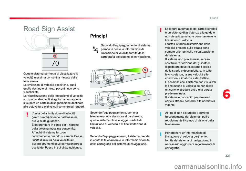 TOYOTA PROACE VERSO 2017 Manuale duso (in Italian) 221
6
Guida
Spacetourer-VP_it_Chap06_conduite_ed01-2016
Road Sign Assist
Questo sistema permette di visualizzare la
velocità massima consentita rilevata dalla
telecamera.
Le limitazioni di velocità TOYOTA PROACE VERSO 2017 Manuale duso (in Italian) 221
6
Guida
Spacetourer-VP_it_Chap06_conduite_ed01-2016
Road Sign Assist
Questo sistema permette di visualizzare la
velocità massima consentita rilevata dalla
telecamera.
Le limitazioni di velocitÃ