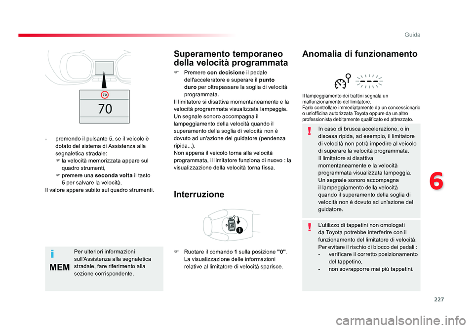 TOYOTA PROACE VERSO 2017 Manuale duso (in Italian) 227
6
MEM
Guida
Spacetourer-VP_it_Chap06_conduite_ed01-2016
In caso di brusca accelerazione, o in
discesa ripida, ad esempio, il limitatore
di velocità non potrà impedire al veicolo
di superare l TOYOTA PROACE VERSO 2017 Manuale duso (in Italian) 227
6
MEM
Guida
Spacetourer-VP_it_Chap06_conduite_ed01-2016
In caso di brusca accelerazione, o in
discesa ripida, ad esempio, il limitatore
di velocità non potrà impedire al veicolo
di superare l