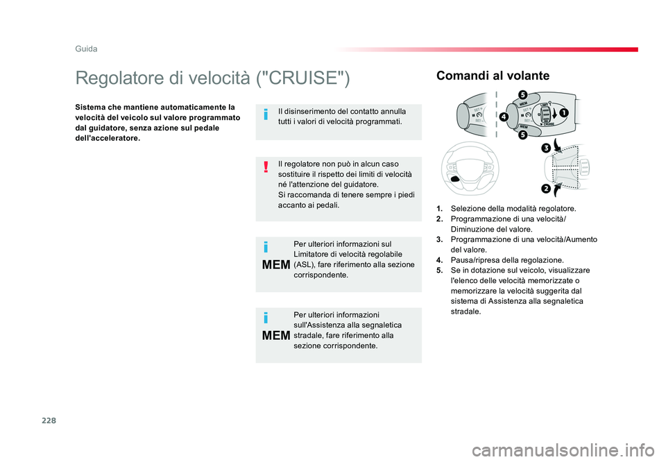 TOYOTA PROACE VERSO 2017 Manuale duso (in Italian) 228
MEM
MEM
Guida
Spacetourer-VP_it_Chap06_conduite_ed01-2016
Regolatore di velocità ("CRUISE")
Sistema che mantiene automaticamente la
velocità del veicolo sul valore programmato
dal guid TOYOTA PROACE VERSO 2017 Manuale duso (in Italian) 228
MEM
MEM
Guida
Spacetourer-VP_it_Chap06_conduite_ed01-2016
Regolatore di velocità ("CRUISE")
Sistema che mantiene automaticamente la
velocità del veicolo sul valore programmato
dal guid