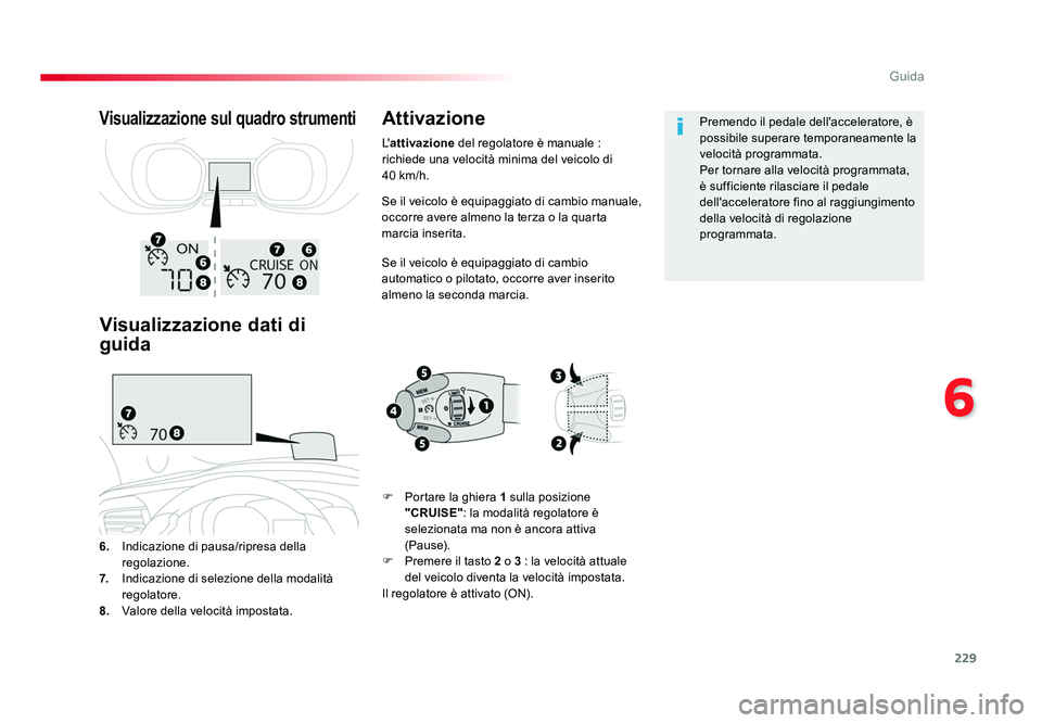 TOYOTA PROACE VERSO 2017 Manuale duso (in Italian) 229
6
Guida
Spacetourer-VP_it_Chap06_conduite_ed01-2016
Se il veicolo è equipaggiato di cambio manuale,
occorre avere almeno la terza o la quarta
marcia inserita.
Se il veicolo è equipaggiato di c TOYOTA PROACE VERSO 2017 Manuale duso (in Italian) 229
6
Guida
Spacetourer-VP_it_Chap06_conduite_ed01-2016
Se il veicolo è equipaggiato di cambio manuale,
occorre avere almeno la terza o la quarta
marcia inserita.
Se il veicolo è equipaggiato di c