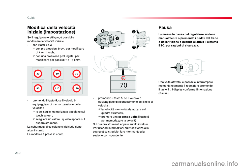 TOYOTA PROACE VERSO 2017 Manuale duso (in Italian) 230
Guida
Spacetourer-VP_it_Chap06_conduite_ed01-2016
Pausa
La messa in pausa del regolatore avviene
manualmente o premendo i pedali del freno
o della frizione o quando si attiva il sistema
ESC, pe TOYOTA PROACE VERSO 2017 Manuale duso (in Italian) 230
Guida
Spacetourer-VP_it_Chap06_conduite_ed01-2016
Pausa
La messa in pausa del regolatore avviene
manualmente o premendo i pedali del freno
o della frizione o quando si attiva il sistema
ESC, pe