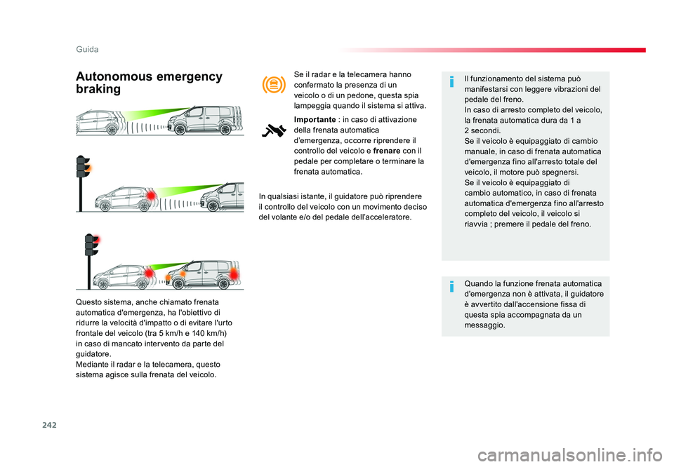 TOYOTA PROACE VERSO 2017 Manuale duso (in Italian) 242
Guida
Spacetourer-VP_it_Chap06_conduite_ed01-2016
Questo sistema, anche chiamato frenata
automatica d'emergenza, ha l'obiettivo di
ridurre la velocità d'impatto o di evitare l'u TOYOTA PROACE VERSO 2017 Manuale duso (in Italian) 242
Guida
Spacetourer-VP_it_Chap06_conduite_ed01-2016
Questo sistema, anche chiamato frenata
automatica d'emergenza, ha l'obiettivo di
ridurre la velocità d'impatto o di evitare l'u