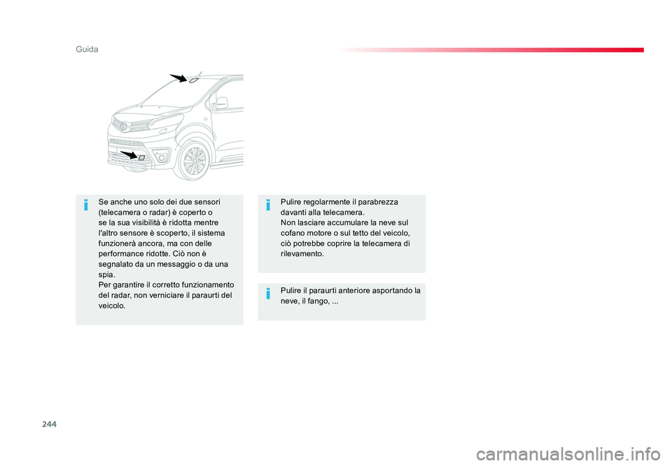 TOYOTA PROACE VERSO 2017 Manuale duso (in Italian) 244
Guida
Spacetourer-VP_it_Chap06_conduite_ed01-2016
Pulire il paraurti anteriore asportando la
neve, il fango, ...
Se anche uno solo dei due sensori
(telecamera o radar) è coperto o
se la sua vi TOYOTA PROACE VERSO 2017 Manuale duso (in Italian) 244
Guida
Spacetourer-VP_it_Chap06_conduite_ed01-2016
Pulire il paraurti anteriore asportando la
neve, il fango, ...
Se anche uno solo dei due sensori
(telecamera o radar) è coperto o
se la sua vi