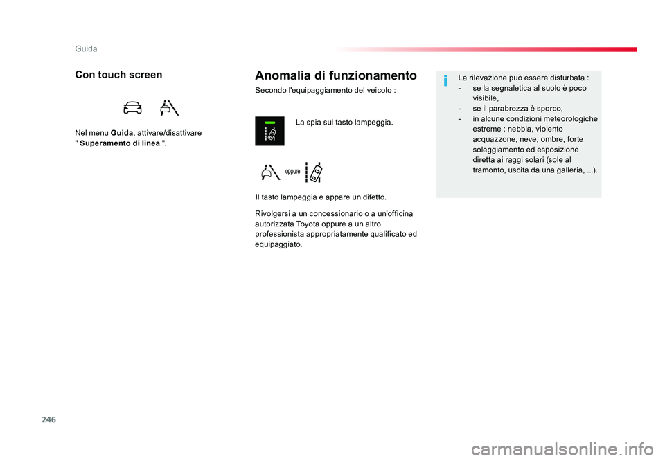 TOYOTA PROACE VERSO 2017 Manuale duso (in Italian) 246
Guida
Spacetourer-VP_it_Chap06_conduite_ed01-2016
Anomalia di funzionamento
Secondo l'equipaggiamento del veicolo :
Con touch screen
Nel menu Guida, attivare/disattivare
" Superamento d TOYOTA PROACE VERSO 2017 Manuale duso (in Italian) 246
Guida
Spacetourer-VP_it_Chap06_conduite_ed01-2016
Anomalia di funzionamento
Secondo l'equipaggiamento del veicolo :
Con touch screen
Nel menu Guida, attivare/disattivare
" Superamento d