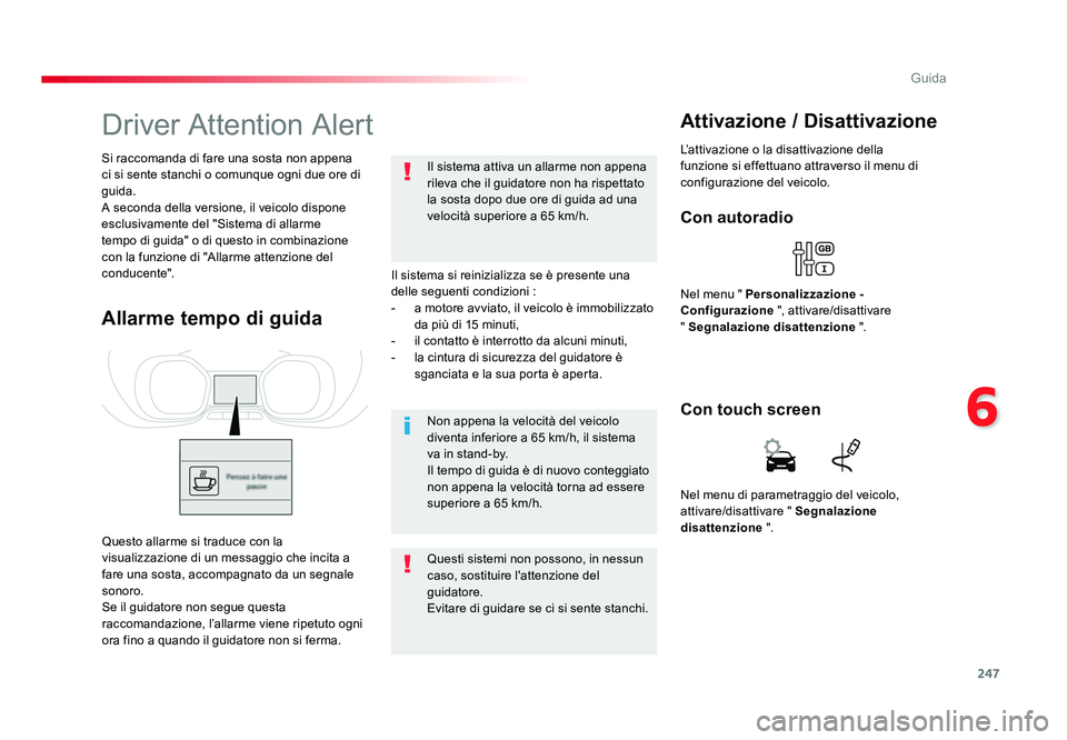 TOYOTA PROACE VERSO 2017 Manuale duso (in Italian) 247
6
Guida
Spacetourer-VP_it_Chap06_conduite_ed01-2016
Driver Attention Alert
Il sistema si reinizializza se è presente una
delle seguenti condizioni :
- a motore avviato, il veicolo è immobilizz TOYOTA PROACE VERSO 2017 Manuale duso (in Italian) 247
6
Guida
Spacetourer-VP_it_Chap06_conduite_ed01-2016
Driver Attention Alert
Il sistema si reinizializza se è presente una
delle seguenti condizioni :
- a motore avviato, il veicolo è immobilizz