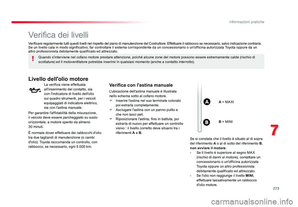 TOYOTA PROACE VERSO 2017 Manuale duso (in Italian) 273
7
Informazioni pratiche
Spacetourer-VP_it_Chap07_info-pratiques_ed01-2016
Verifica dei livelli
Quando s'interviene nel cofano motore prestare attenzione, poiché alcune zone del motore possono TOYOTA PROACE VERSO 2017 Manuale duso (in Italian) 273
7
Informazioni pratiche
Spacetourer-VP_it_Chap07_info-pratiques_ed01-2016
Verifica dei livelli
Quando s'interviene nel cofano motore prestare attenzione, poiché alcune zone del motore possono