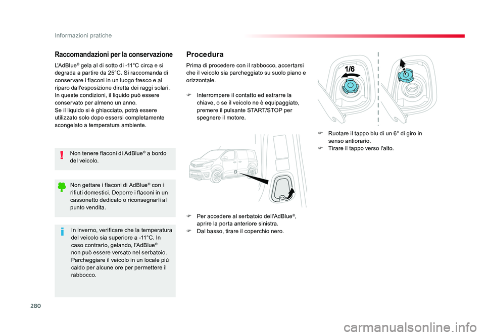 TOYOTA PROACE VERSO 2017 Manuale duso (in Italian) 280
Informazioni pratiche
Spacetourer-VP_it_Chap07_info-pratiques_ed01-2016
Raccomandazioni per la conservazione
Non tenere flaconi di AdBlue® a bordo
del veicolo.
L'AdBlue
® gela al di sotto d TOYOTA PROACE VERSO 2017 Manuale duso (in Italian) 280
Informazioni pratiche
Spacetourer-VP_it_Chap07_info-pratiques_ed01-2016
Raccomandazioni per la conservazione
Non tenere flaconi di AdBlue® a bordo
del veicolo.
L'AdBlue
® gela al di sotto d