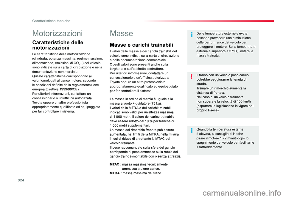 TOYOTA PROACE VERSO 2017 Manuale duso (in Italian) 324
Caratteristiche tecniche
Spacetourer-VP_it_Chap09_caracteristiques-techniques_ed01-2016
Motorizzazioni
Caratteristiche delle
motorizzazioni
Le caratteristiche della motorizzazione
(cilindrata, p TOYOTA PROACE VERSO 2017 Manuale duso (in Italian) 324
Caratteristiche tecniche
Spacetourer-VP_it_Chap09_caracteristiques-techniques_ed01-2016
Motorizzazioni
Caratteristiche delle
motorizzazioni
Le caratteristiche della motorizzazione
(cilindrata, p