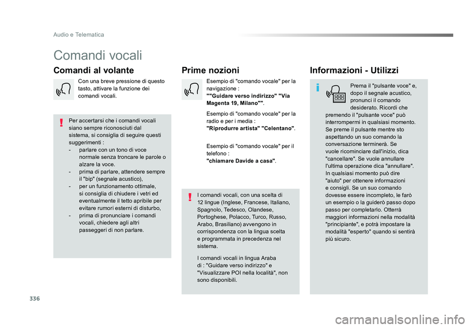 TOYOTA PROACE VERSO 2017 Manuale duso (in Italian) 336
Audio e Telematica
Spacetourer-VP_it_Chap10b_NAC-1_ed01-2016
Comandi vocali
Prime nozioni
Comandi al volante Informazioni - Utilizzi
Prema il "pulsante voce" e,
dopo il segnale acustico, TOYOTA PROACE VERSO 2017 Manuale duso (in Italian) 336
Audio e Telematica
Spacetourer-VP_it_Chap10b_NAC-1_ed01-2016
Comandi vocali
Prime nozioni
Comandi al volante Informazioni - Utilizzi
Prema il "pulsante voce" e,
dopo il segnale acustico,