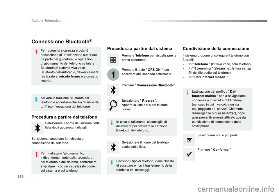 TOYOTA PROACE VERSO 2017 Manuale duso (in Italian) 370
1
Audio e Telematica
Spacetourer-VP_it_Chap10b_NAC-1_ed01-2016
Connessione Bluetooth®
Procedura a partire dal sistemaCondivisione della connessione
Premere Telefono per visualizzare la
prima sch TOYOTA PROACE VERSO 2017 Manuale duso (in Italian) 370
1
Audio e Telematica
Spacetourer-VP_it_Chap10b_NAC-1_ed01-2016
Connessione Bluetooth®
Procedura a partire dal sistemaCondivisione della connessione
Premere Telefono per visualizzare la
prima sch