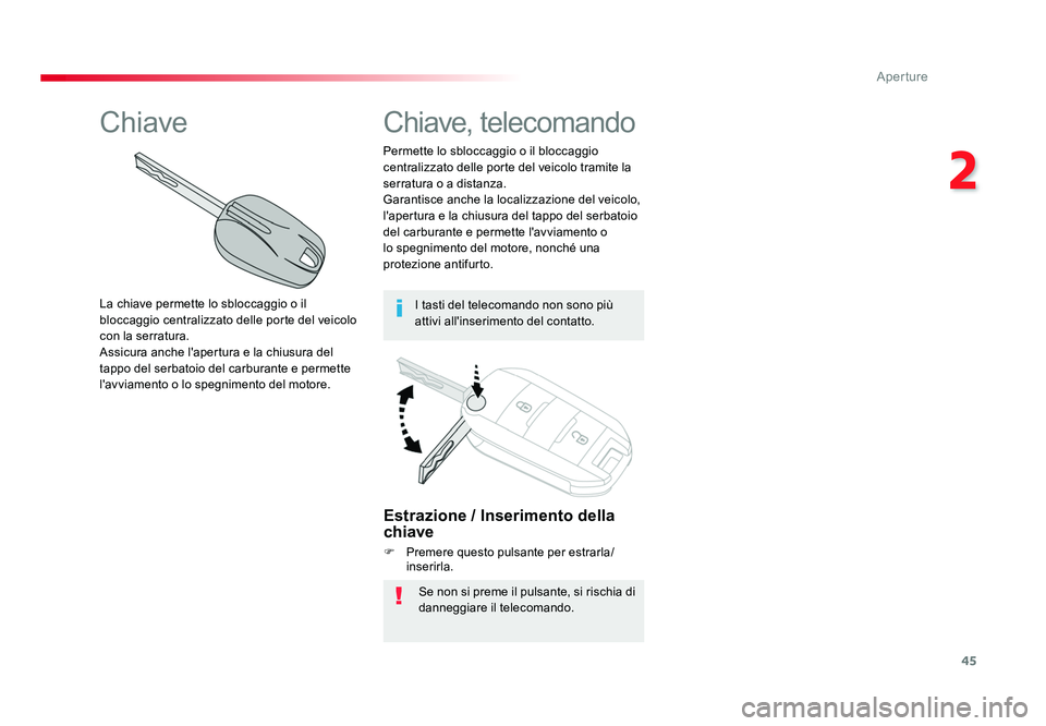 TOYOTA PROACE VERSO 2017 Manuale duso (in Italian) 45
2
Aperture
Spacetourer-VP_it_Chap02_ouvertures_ed01-2016
Estrazione / Inserimento della
chiave
F Premere questo pulsante per estrarla/
inserirla.
Se non si preme il pulsante, si rischia di
danneg TOYOTA PROACE VERSO 2017 Manuale duso (in Italian) 45
2
Aperture
Spacetourer-VP_it_Chap02_ouvertures_ed01-2016
Estrazione / Inserimento della
chiave
F Premere questo pulsante per estrarla/
inserirla.
Se non si preme il pulsante, si rischia di
danneg