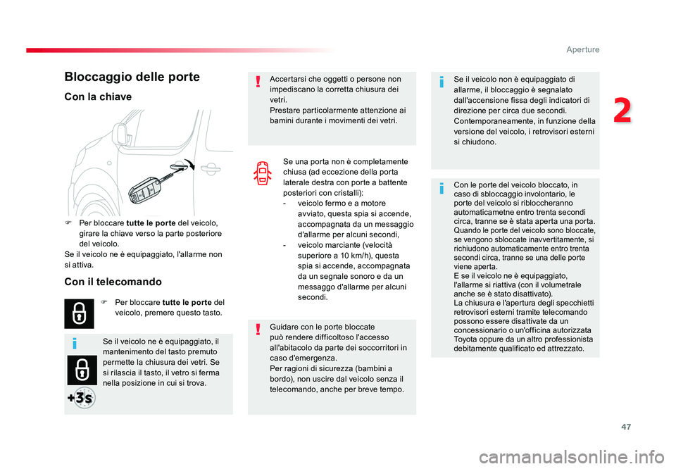 TOYOTA PROACE VERSO 2017 Manuale duso (in Italian) 47
2
Aperture
Spacetourer-VP_it_Chap02_ouvertures_ed01-2016
Se il veicolo non è equipaggiato di
allarme, il bloccaggio è segnalato
dall'accensione fissa degli indicatori di
direzione per circ TOYOTA PROACE VERSO 2017 Manuale duso (in Italian) 47
2
Aperture
Spacetourer-VP_it_Chap02_ouvertures_ed01-2016
Se il veicolo non è equipaggiato di
allarme, il bloccaggio è segnalato
dall'accensione fissa degli indicatori di
direzione per circ