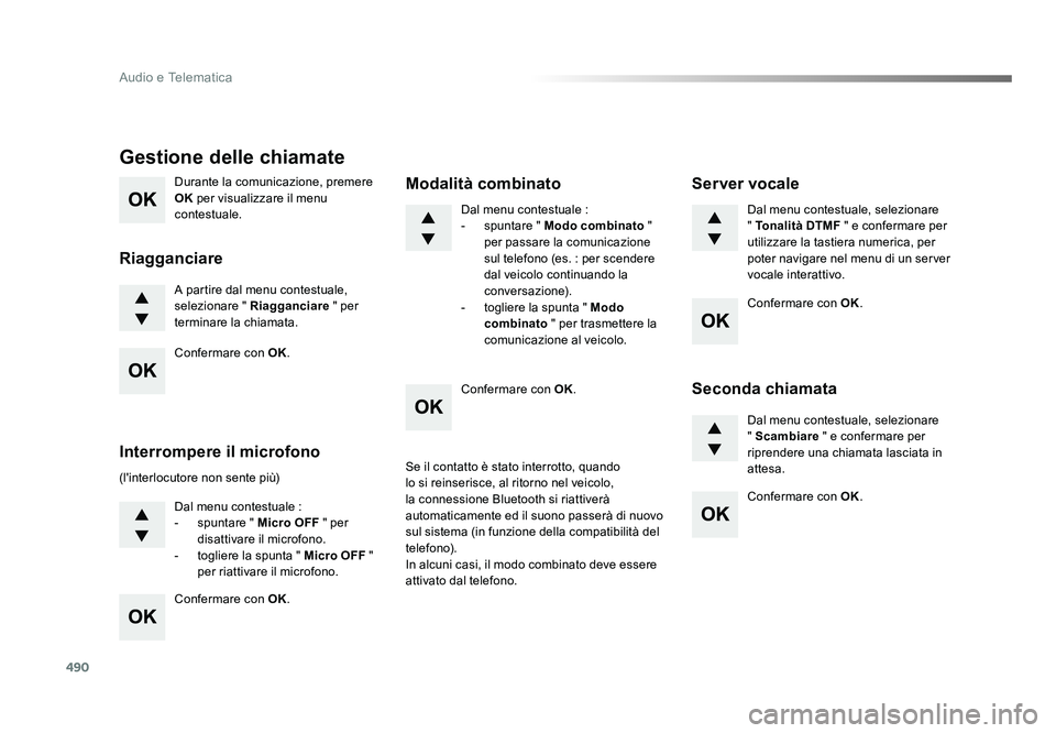 TOYOTA PROACE VERSO 2017 Manuale duso (in Italian) 490
Audio e Telematica
Spacetourer-VP_it_Chap10d_RD6_ed01-2016
Durante la comunicazione, premere
OK per visualizzare il menu
contestuale.
A partire dal menu contestuale,
selezionare " Riagganci TOYOTA PROACE VERSO 2017 Manuale duso (in Italian) 490
Audio e Telematica
Spacetourer-VP_it_Chap10d_RD6_ed01-2016
Durante la comunicazione, premere
OK per visualizzare il menu
contestuale.
A partire dal menu contestuale,
selezionare " Riagganci